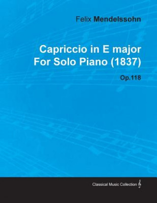 Buch Capriccio in E Major by Felix Mendelssohn for Solo Piano (1837) Op.118 Felix Mendelssohn