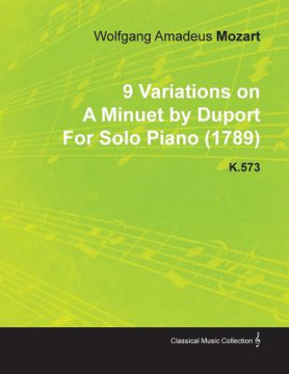 Könyv 9 Variations on A Minuet by Duport By Wolfgang Amadeus Mozart For Solo Piano (1789) K.573 Wolfgang Amadeus Mozart