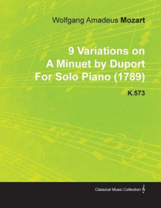 Książka 9 Variations on A Minuet by Duport By Wolfgang Amadeus Mozart For Solo Piano (1789) K.573 Wolfgang Amadeus Mozart