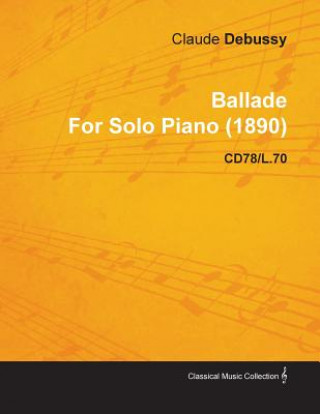 Kniha Ballade By Claude Debussy For Solo Piano (1890) CD78/L.70 Claude Debussy