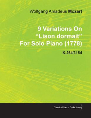 Carte 9 Variations on Lison Dormait by Wolfgang Amadeus Mozart for Solo Piano (1778) K.264/315d Wolfgang Amadeus Mozart