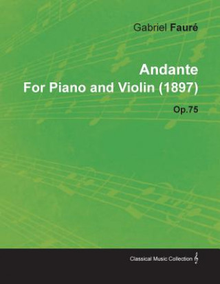 Kniha Andante by Gabriel Faur for Piano and Violin (1897) Op.75 Gabriel Faur