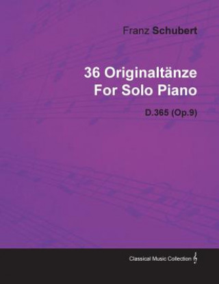 Kniha 36 Originalt Nze by Franz Schubert for Solo Piano D.365 (Op.9) Franz Schubert