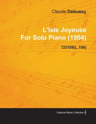 Carte L'Isle Joyeuse by Claude Debussy for Solo Piano (1904) Cd109(l.106) Claude Debussy