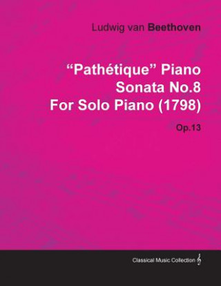 Kniha "Path Tique" Piano Sonata No.8 by Ludwig Van Beethoven for Solo Piano (1798) Op.13 Ludwig van Beethoven