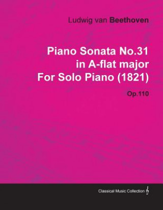 Kniha Piano Sonata No.31 in A-Flat Major by Ludwig Van Beethoven for Solo Piano (1821) Op.110 Ludwig van Beethoven