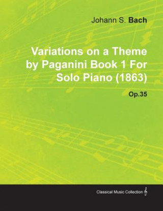 Carte Variations on a Theme by Paganini Book 1 by Johannes Brahms for Solo Piano (1863) Op.35 Johannes Brahms