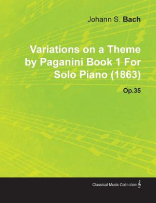 Книга Variations on a Theme by Paganini Book 1 by Johannes Brahms for Solo Piano (1863) Op.35 Johannes Brahms