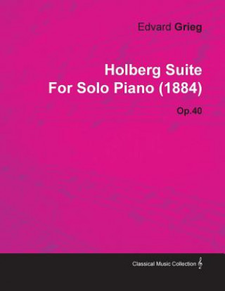 Книга Holberg Suite by Edvard Grieg for Solo Piano (1884) Op.40 Edvard Grieg