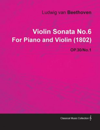 Książka Violin Sonata No.6 by Ludwig Van Beethoven for Piano and Violin (1802) Op.30/No.1 Ludwig van Beethoven