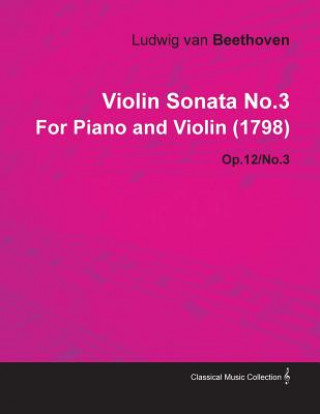 Carte Violin Sonata No.3 by Ludwig Van Beethoven for Piano and Violin (1798) Op.12/No.3 Ludwig van Beethoven