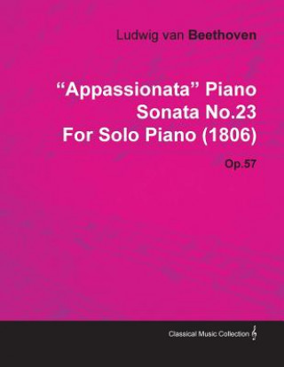 Carte "Appassionata" Piano Sonata No.23 by Ludwig Van Beethoven for Solo Piano (1806) Op.57 Ludwig Van Beethoven for Solo Piano (180
