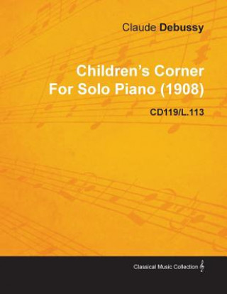 Book Children's Corner by Claude Debussy for Solo Piano (1908) Cd119/L.113 Claude Debussy