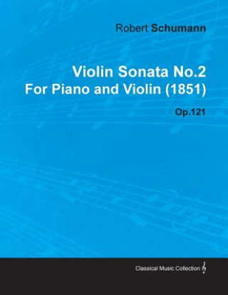 Carte Violin Sonata No.2 by Robert Schumann for Piano and Violin (1851) Op.121 Robert Sch Mann
