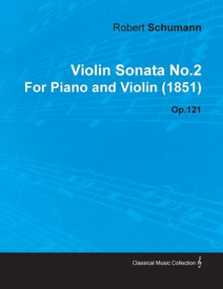 Książka Violin Sonata No.2 by Robert Schumann for Piano and Violin (1851) Op.121 Robert Sch Mann