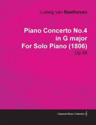 Kniha Piano Concerto No.4 in G Major by Ludwig Van Beethoven for Solo Piano (1806) Op.58 Ludwig van Beethoven