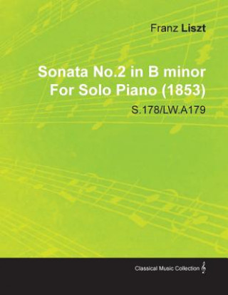 Kniha Sonata No.2 in B Minor by Franz Liszt for Solo Piano (1853) S.178/Lw.A179 Franz Liszt