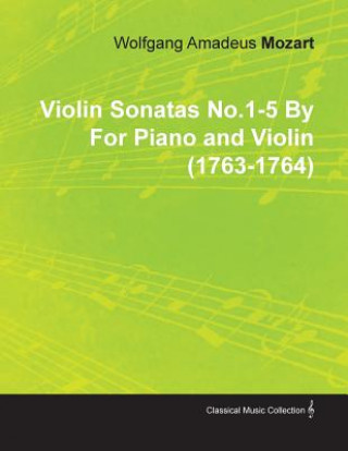 Książka Violin Sonatas No.1-5 by Wolfgang Amadeus Mozart for Piano and Violin (1763-1764) Wolfgang Amadeus Mozart