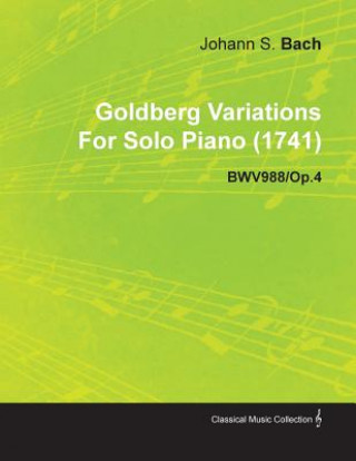 Kniha Goldberg Variations by J. S. Bach for Solo Piano (1741) Bwv988/Op.4 Johann Sebastian Bach