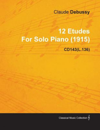 Könyv 12 Etudes by Claude Debussy for Solo Piano (1915) Cd143(l.136) Claude Debussy