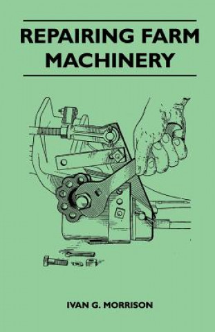 Книга Repairing Farm Machinery Ivan G. Morrison