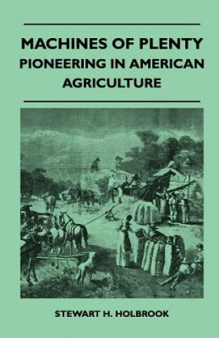 Knjiga Machines Of Plenty - Pioneering In American Agriculture Stewart H. Holbrook