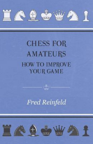 Livre Chess For Amateurs - How To Improve Your Game Fred Reinfeld