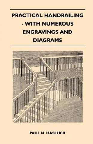 Livre Practical Handrailing - with Numerous Engravings and Diagrams Paul N. Hasluck