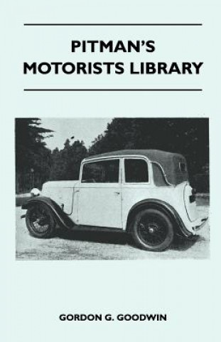 Könyv Pitman's Motorists Library - The Book of the Austin Seven - A Complete Guide for Owners of All Models with Details of Changes in Design and Equipment Gordon G. Goodwin