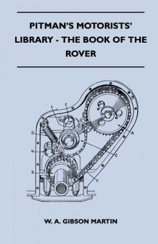 Kniha Pitman's Motorists' Library - The Book of the Rover - A Complete Guide to the 1933-1949 Four-Cylinder Models and the 1950-2 Six-Cylinder Model W. A. Gibson Martin