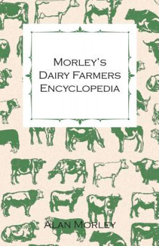 Книга Morley's Dairy Farmers Encyclopedia (Illustrated) Alan Morley