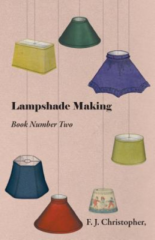 Carte Lampshade Making - Book Number Two F. J. Christopher