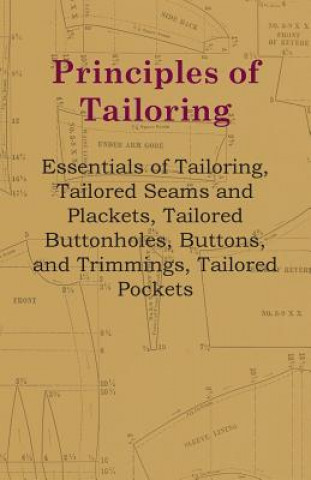 Carte Principles Of Tailoring - Essentials Of Tailoring, Tailored Seams And Plackets, Tailored Buttonholes, Buttons, And Trimmings, Tailored Pockets Anon