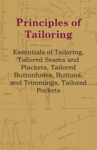 Kniha Principles Of Tailoring - Essentials Of Tailoring, Tailored Seams And Plackets, Tailored Buttonholes, Buttons, And Trimmings, Tailored Pockets Anon