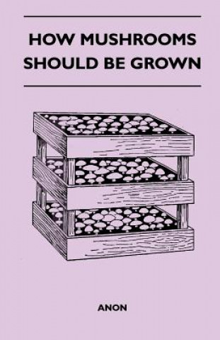 Libro How Mushrooms Should Be Grown Anon