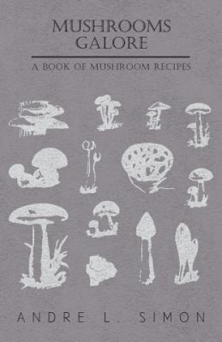 Buch Mushrooms Galore - A Book of Mushroom Recipes André L. Simon