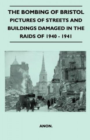 Carte The Bombing Of Bristol - Pictures of Streets And Buildings Damaged In The Raids of 1940 - 1941 Anon
