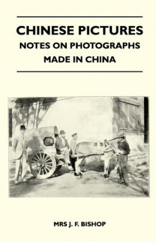 Kniha Chinese Pictures - Notes on Photographs Made in China Mrs J. F. Bishop