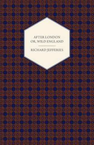 Kniha After London - Or, Wild England Richard Jefferies