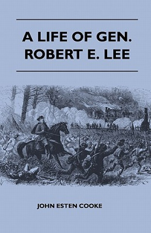 Buch A Life of Gen. Robert E. Lee John Esten Cooke