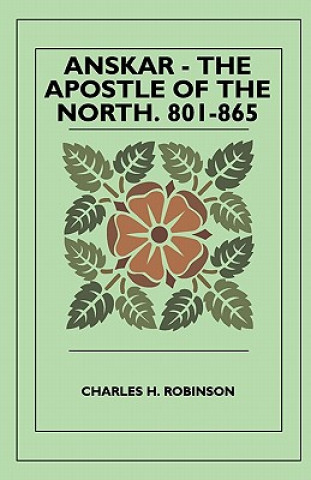 Buch Anskar - The Apostle Of The North. 801-865 Charles H. Robinson