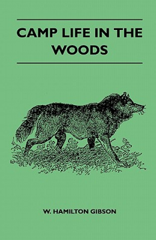 Carte Camp Life In The Woods And The Tricks Of Trapping And Trap Making - Containing Comprehensive Hints On Camp Shelter, Log Huts, Bark Shanties, Woodland Gibson W. Hamilton