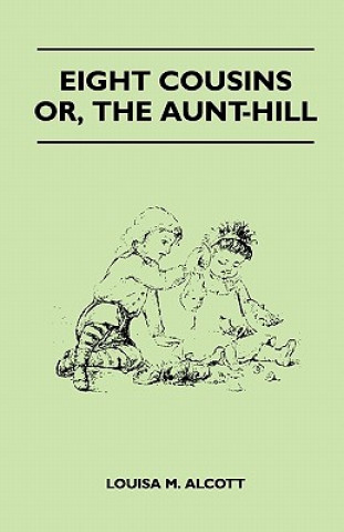 Könyv Eight Cousins - Or, the Aunt-Hill Louisa M. Alcott