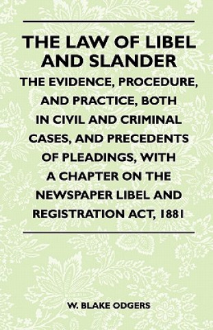 Carte The Law Of Libel And Slander - The Evidence, Procedure, And Practice, Both In Civil And Criminal Cases, And Precedents Of Pleadings, With A Chapter On W. Blake Odgers