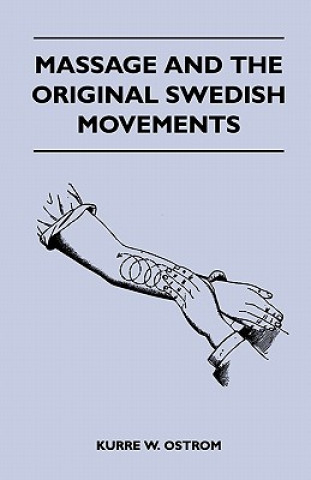 Kniha Massage and the Original Swedish Movements - Their Application to Various Diseases of the Body - Lectures Before the Training Schools for Nurses Conne Kurre W. Ostrom