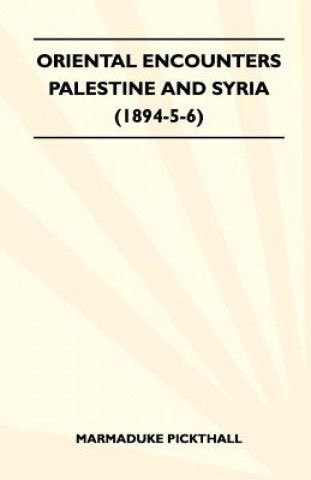 Kniha Oriental Encounters - Palestine And Syria (1894-5-6) Marmaduke Pickthall
