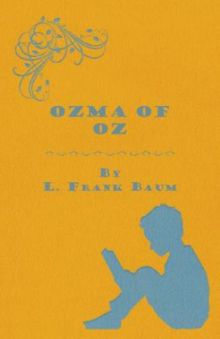 Книга Ozma Of Oz - A Record Of Her Adventures With Dorothy Gale Of Kansas, The Yellow Hen, The Scarecrow, The Tin Woodman, Tiktok, The Cowardly Lion And The Frank L. Baum