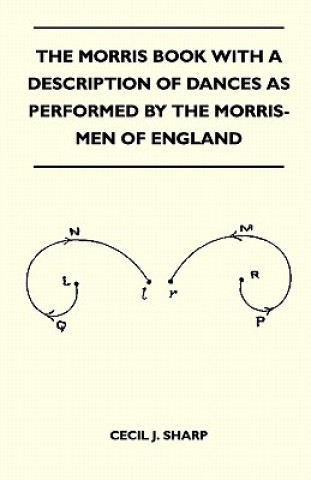 Carte The Morris Book With A Description Of Dances As Performed By The Morris-Men Of England Cecil J. Sharp