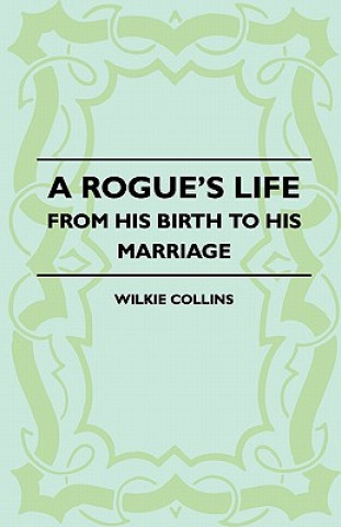 Könyv Rogue's Life - From His Birth To His Marriage Wilkie Collins