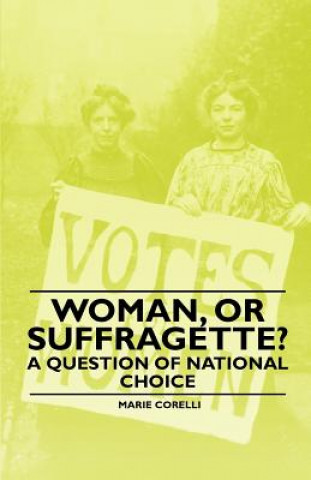 Könyv Woman, Or Suffragette? - A Question of National Choice Marie Corelli